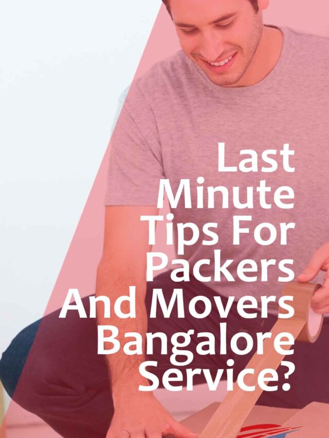 last minute tips for packers and movers in bangalore